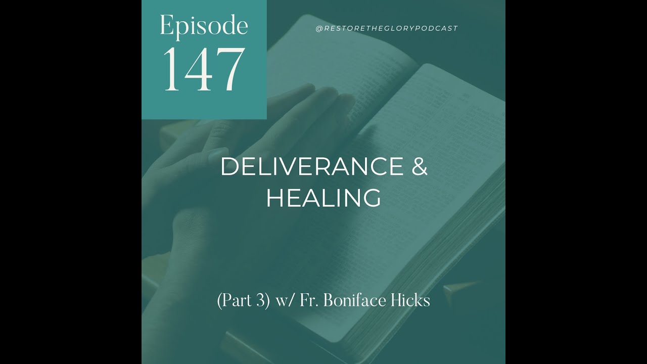 Deliverance and Healing (Part 3) w/ Fr. Boniface Hicks
