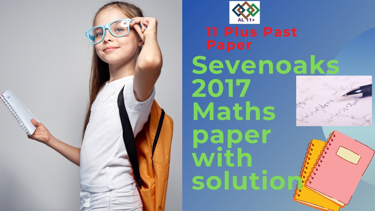 11 Plus Past paper - Sevenoaks Maths past paper 2017 with solution