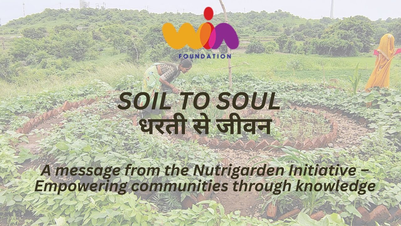 SOIL TO SOUL धरती से जीवन  A message from Nutri-garden Initiative: Empowering communities
