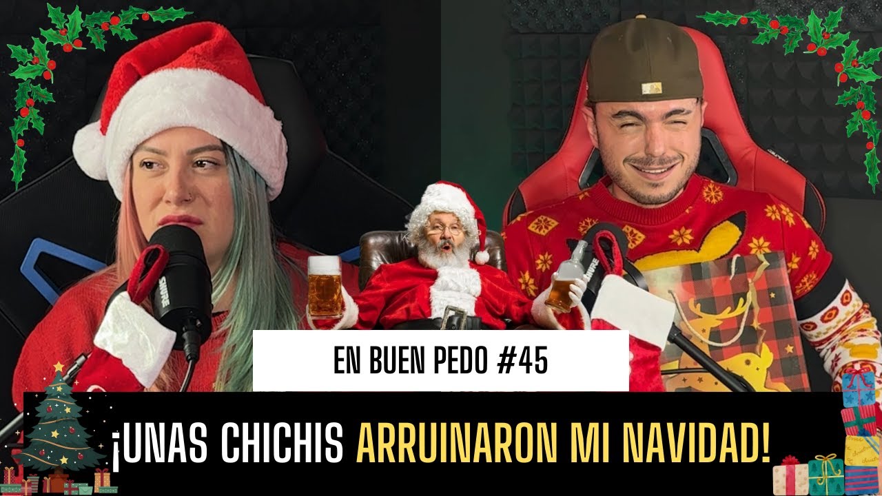 UNAS CHICHIS ARRUINARON MI NAVIDAD / ESPECIAL DE NAVIDAD / EnBuenPedo #45