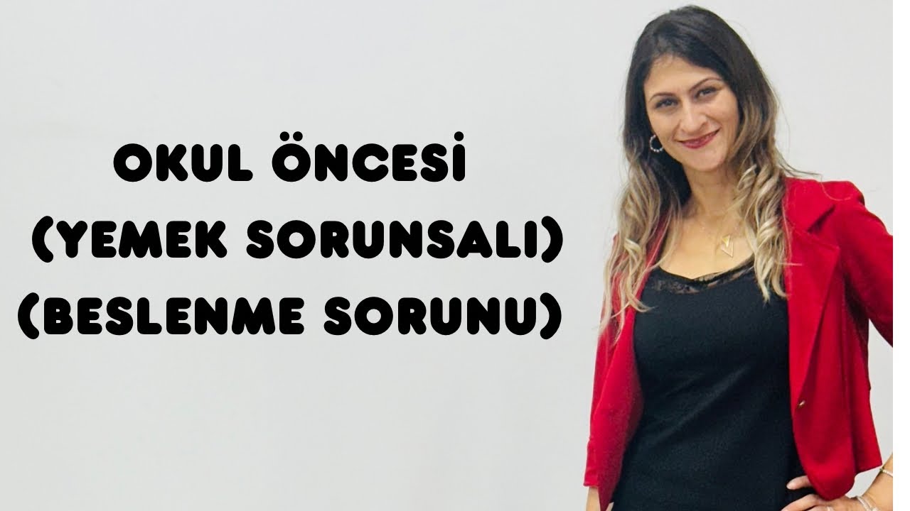 Okul Öncesi - (Yemek Sorunsalı )- (Beslenme Sorunu)