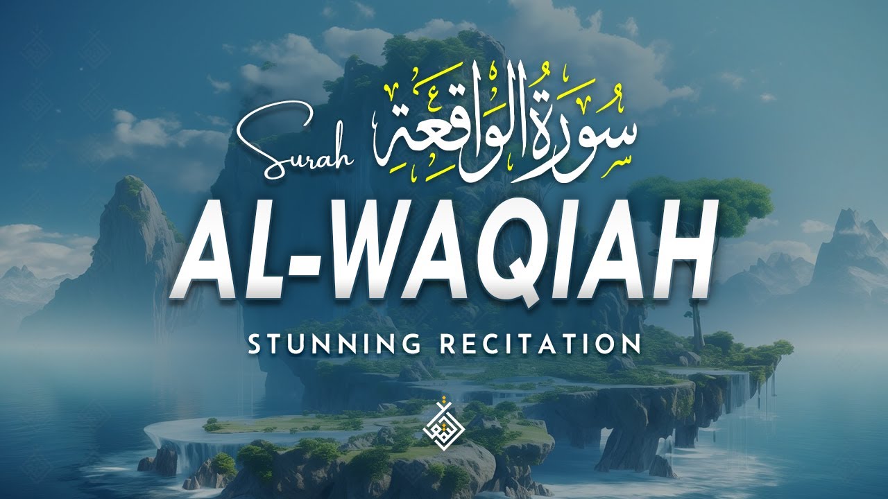 Surah Al Waqiah سورة الواقعة | A Beautiful Escape into Peaceful Sounds | Al-Taqwa TV