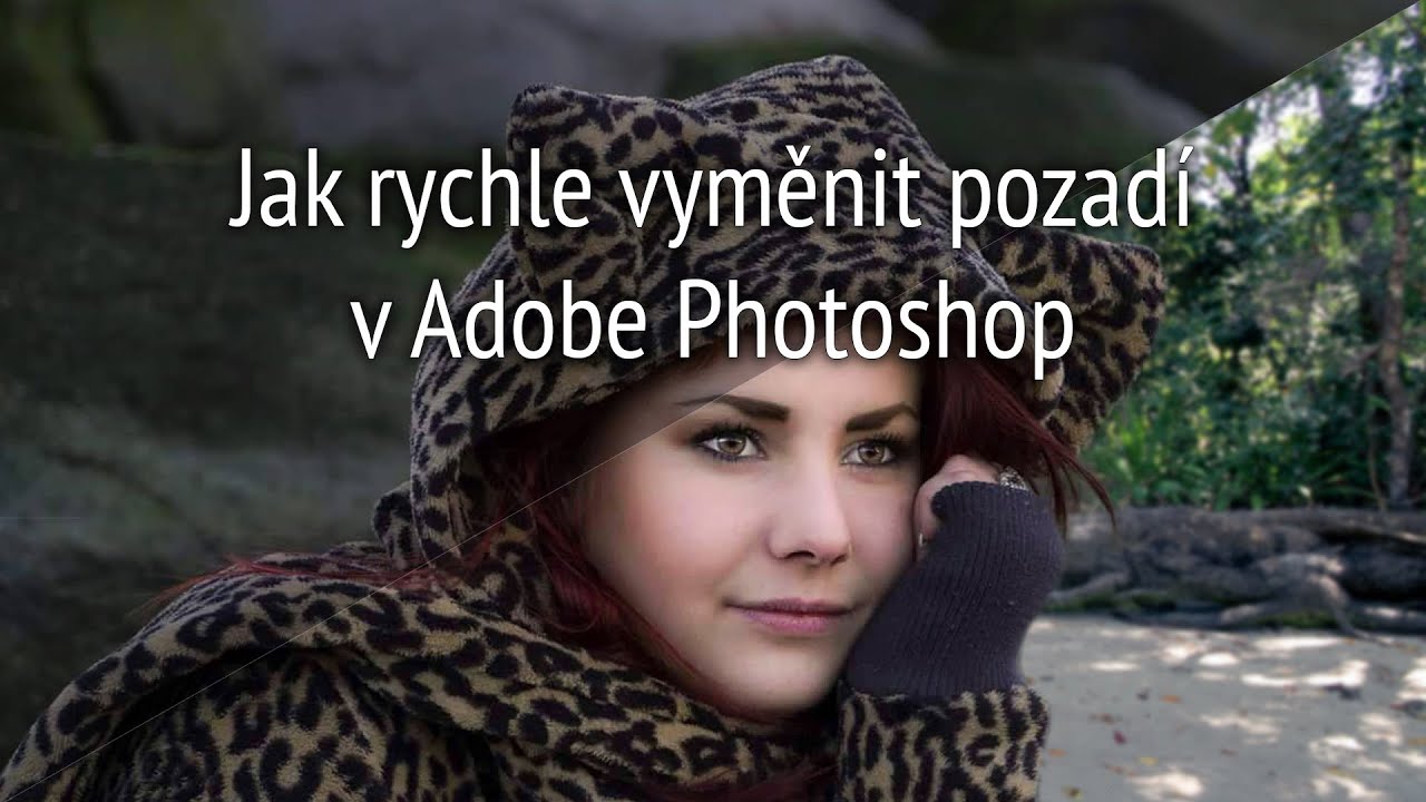 Jak rychle vyměnit pozadí na fotce - Seriál Adobe Photoshop: 7 díl