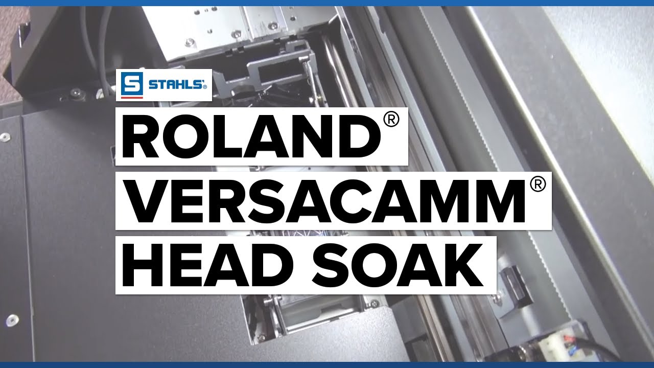 How to Perform a Head Soak for the Roland&reg; VersaCAMM&reg;