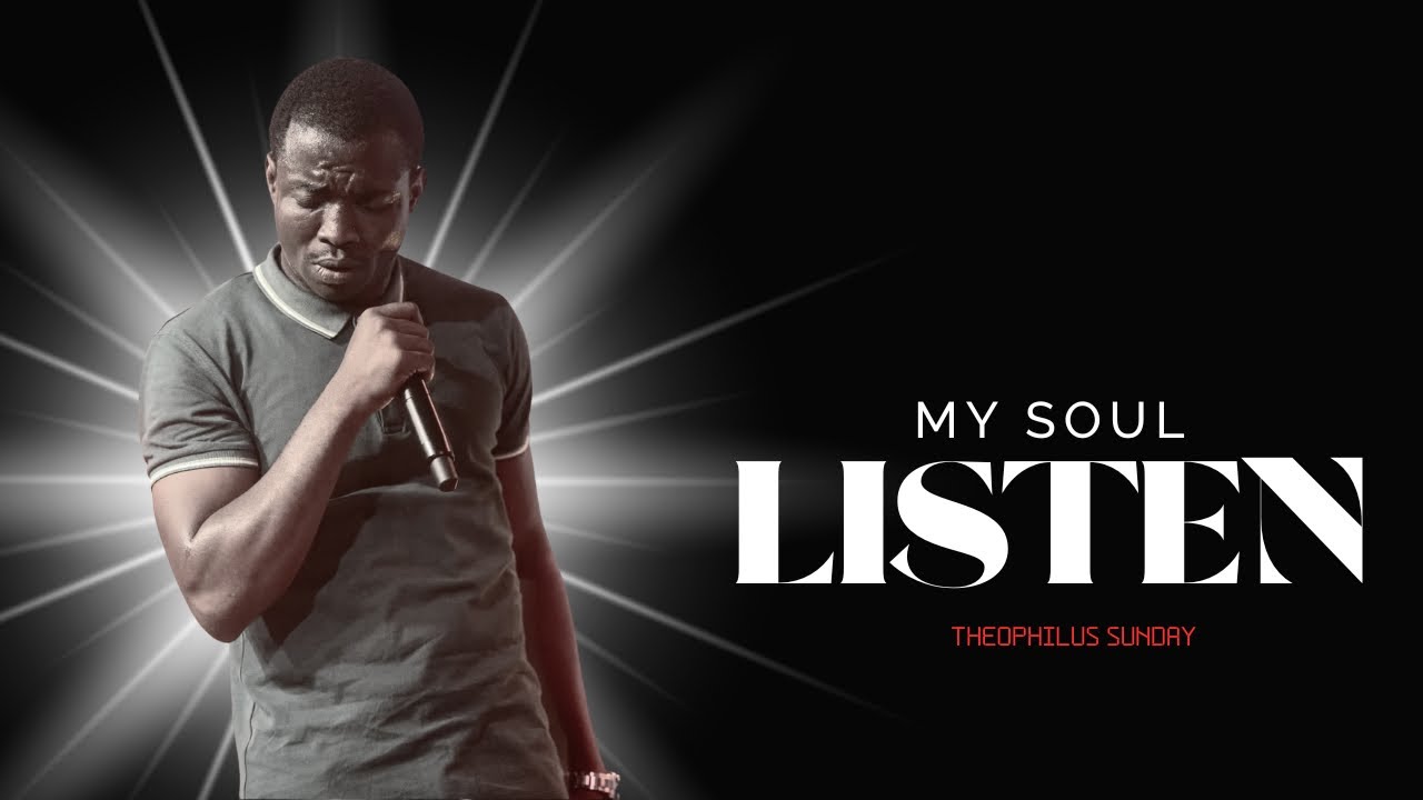 MY SOUL ( MY BODY & SPIRIT LISTEN) ~ Theophilus Sunday | WORSHIP & PRAYER 30 MINUTES