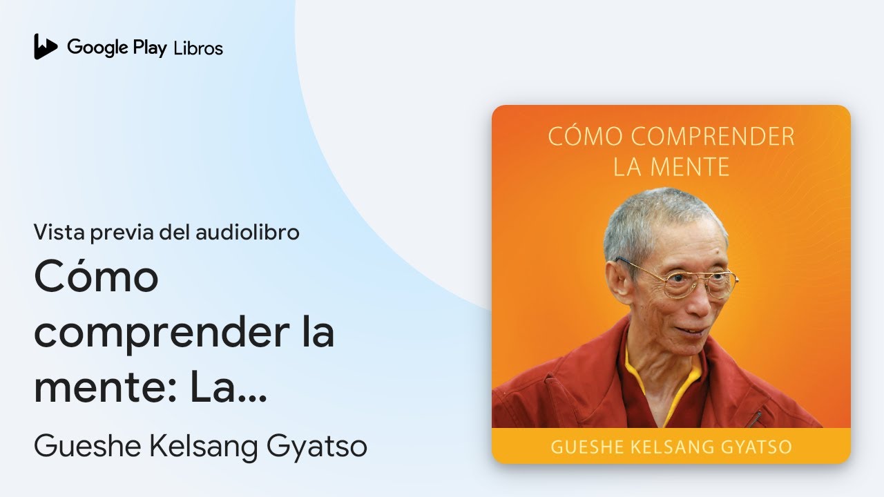 Cómo comprender la mente: La naturaleza y el… de Gueshe Kelsang… · Vista previa del audiolibro