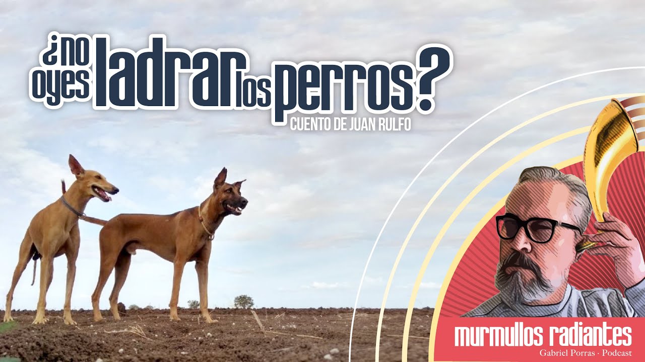 ¿No oyes ladrar los perros? de Juan Rulfo