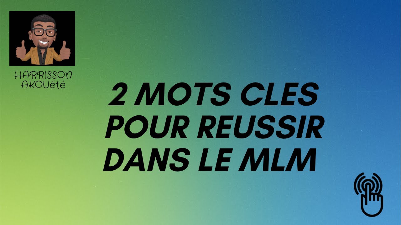 2 mots cl&eacute;s pour r&eacute;ussir votre MLM