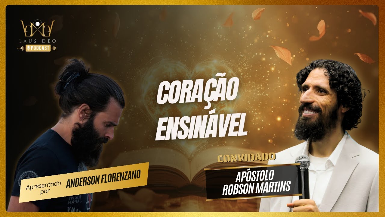 CORAÇÃO ENSINÁVEL Convidado Apóstolo Robson Martins - Laus Deo Podcast