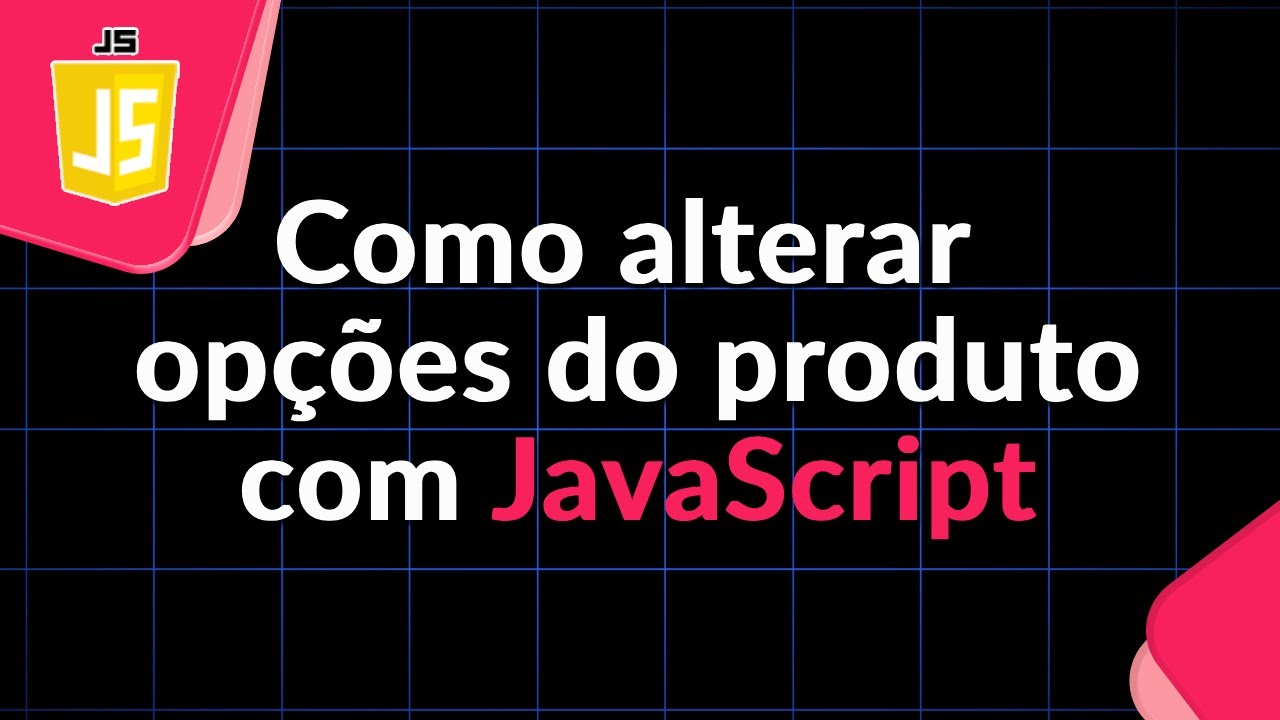 Como alterar opções de Produto com JavaScript