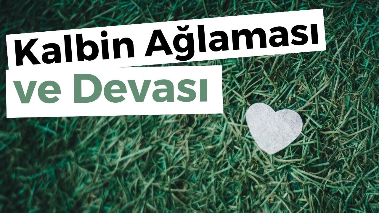 Kalbin Ağlaması Ve Devası