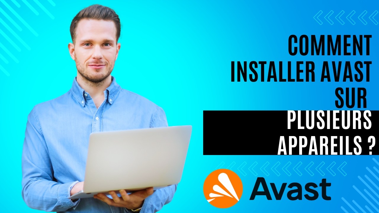 Comment installer Avast sur plusieurs appareils ?