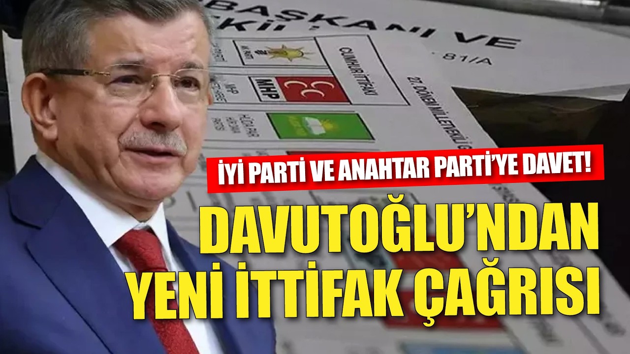 Ahmet Davutoğlu'ndan yeni ittifak çağrısı