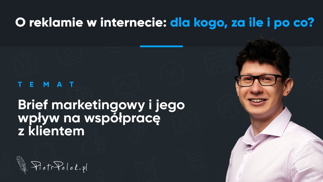 Brief marketingowy i jego wpływ na wsp&oacute;łpracę z klientem (odc. 37) - o reklamie w internecie