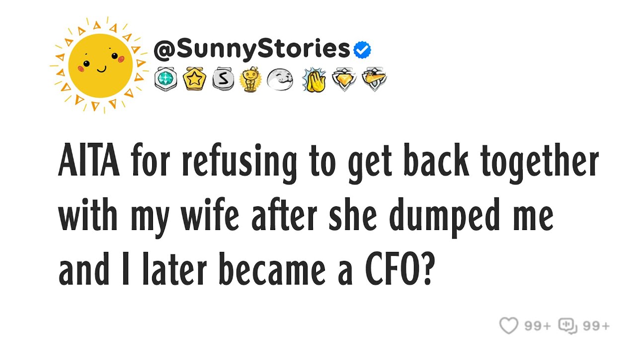 AITA for refusing to get back together with my wife after she dumped me and I later became a CFO?