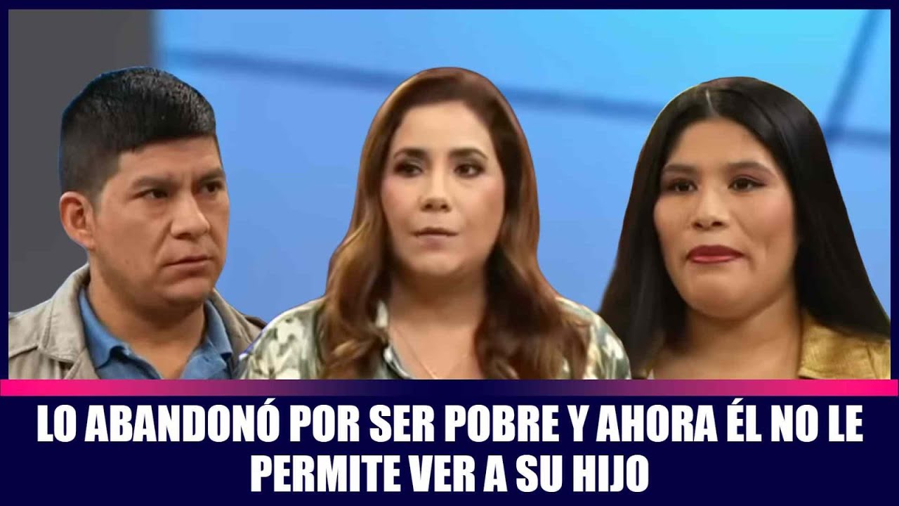 Lo abandonó por ser pobre y ahora él no le permite ver a su hijo