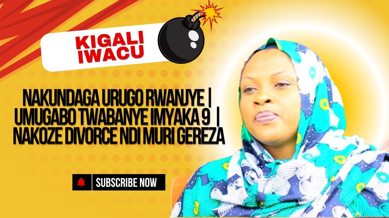 NAKUNDAGA URUGO RWANJYE| UMUGABO TWABANYE IMYAKA 9 | NAKOZE DIVORCE NDI MURI GEREZA @OKANSASIRA