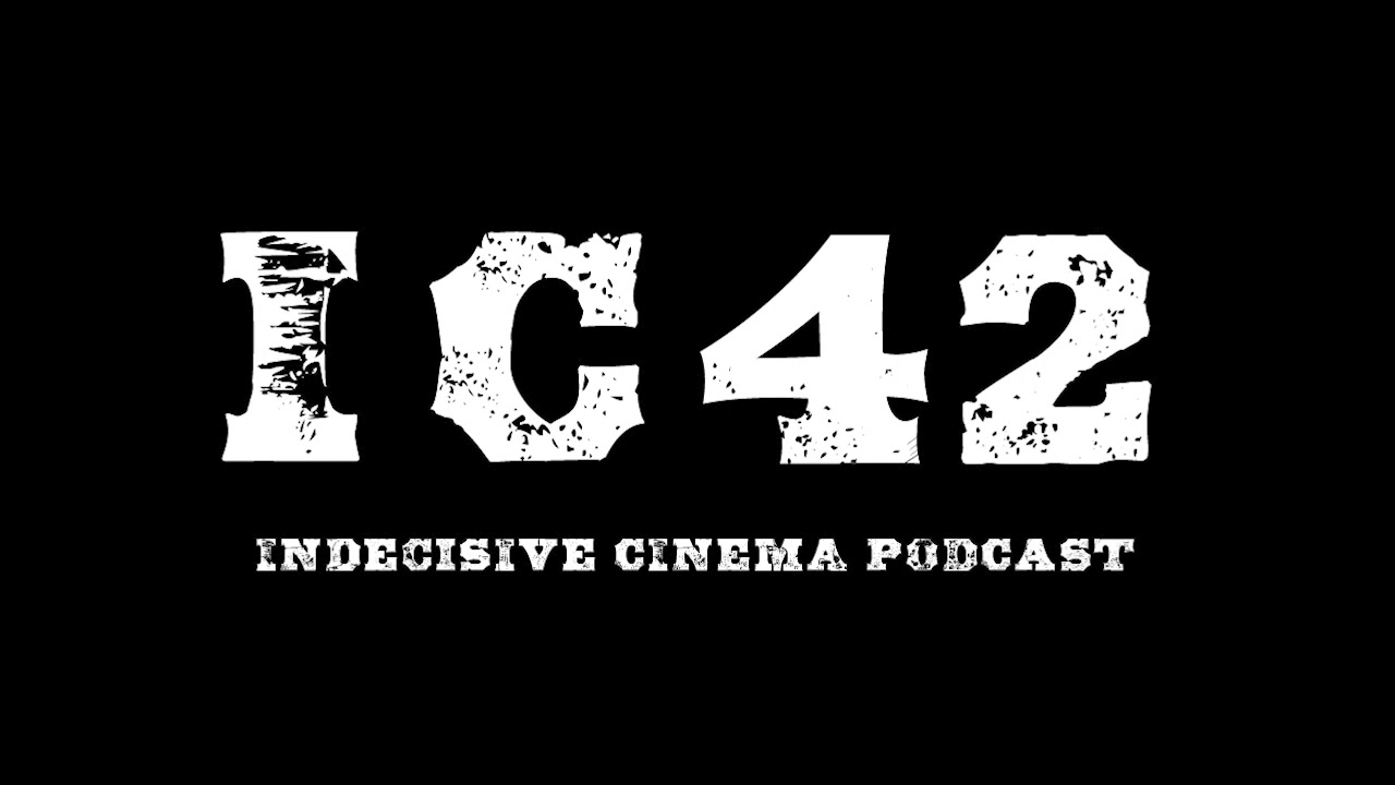 Indecisive Cinema: Episode 42