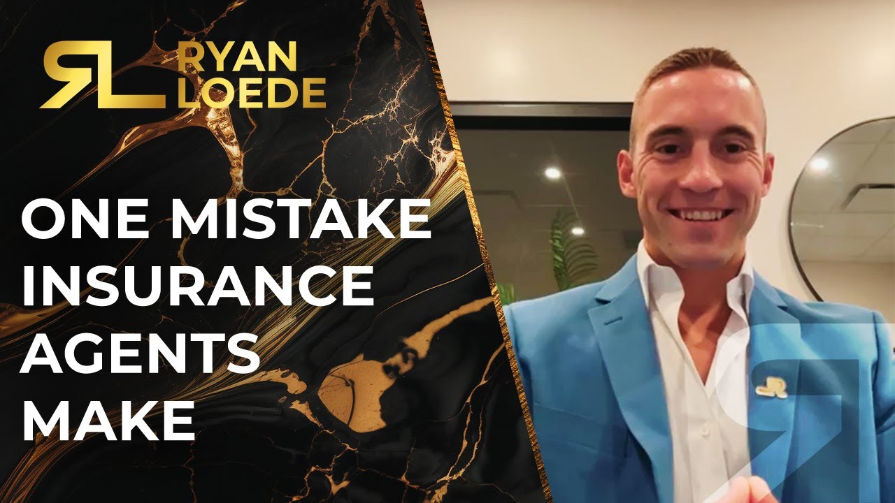 One Mistake Insurance Agents Make - Ryan Loede