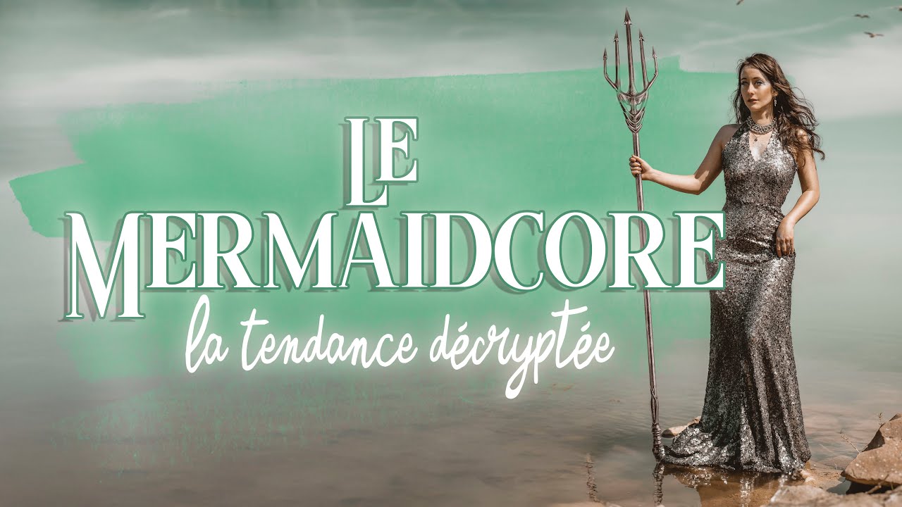 MERMAIDCORE - L’esthétique sirène, la tendance décryptée 🌊