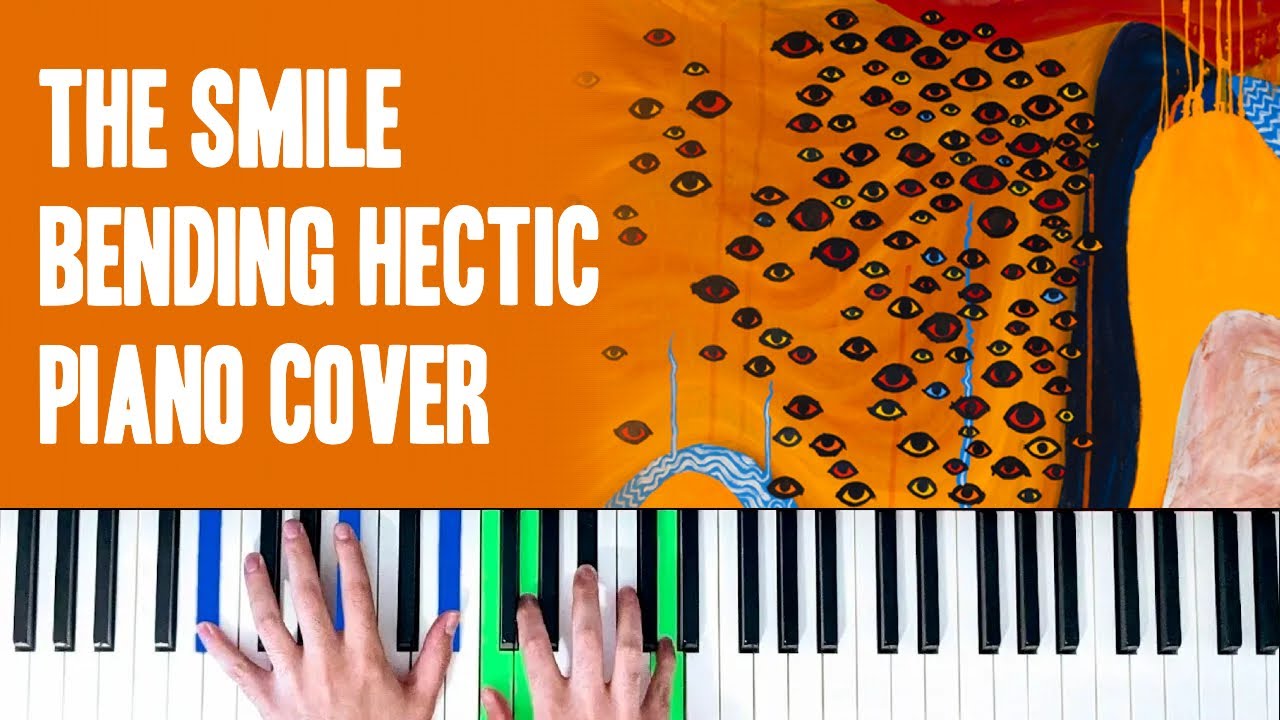 The Smile - Bending Hectic [Piano Cover]
