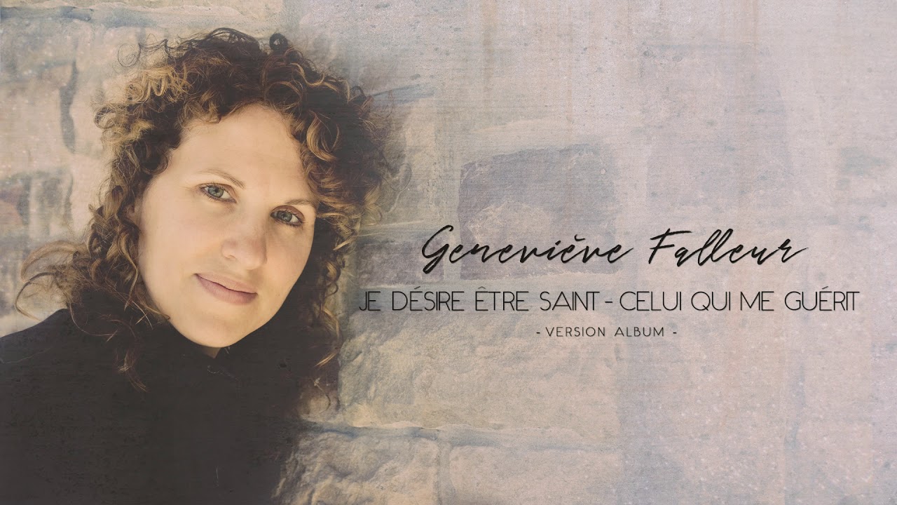 JE DESIRE ETRE SAINT & CELUI QUI ME GUERIT (Medley Geneviève Falleur)