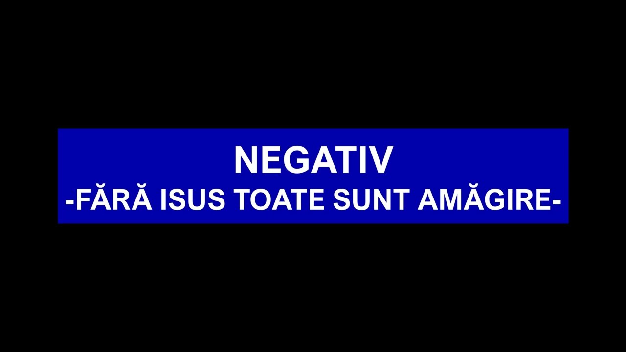 NEGATIV - FĂRĂ ISUS TOATE SUNT AMĂGIRE! -