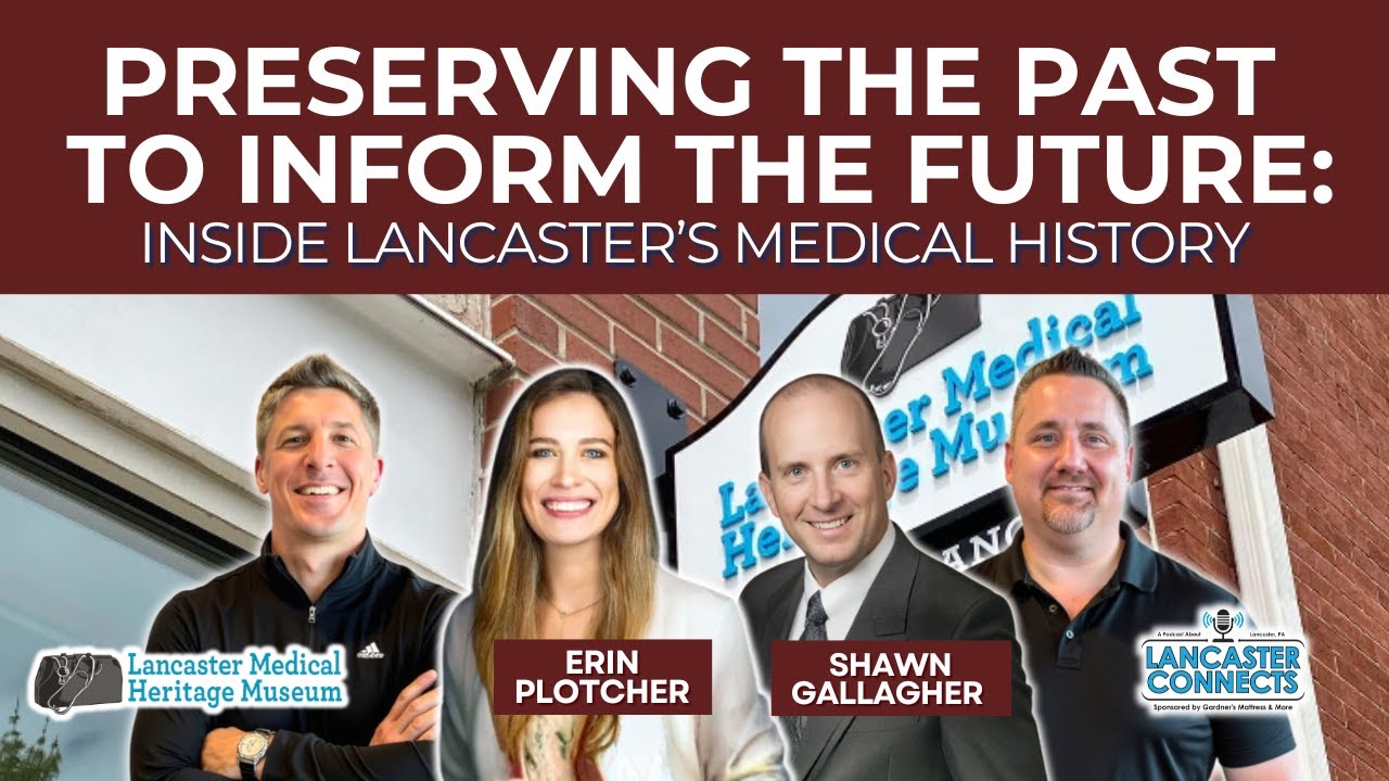 Preserving the Past to Inform the Future: Inside Lancaster’s Medical History - Episode 229