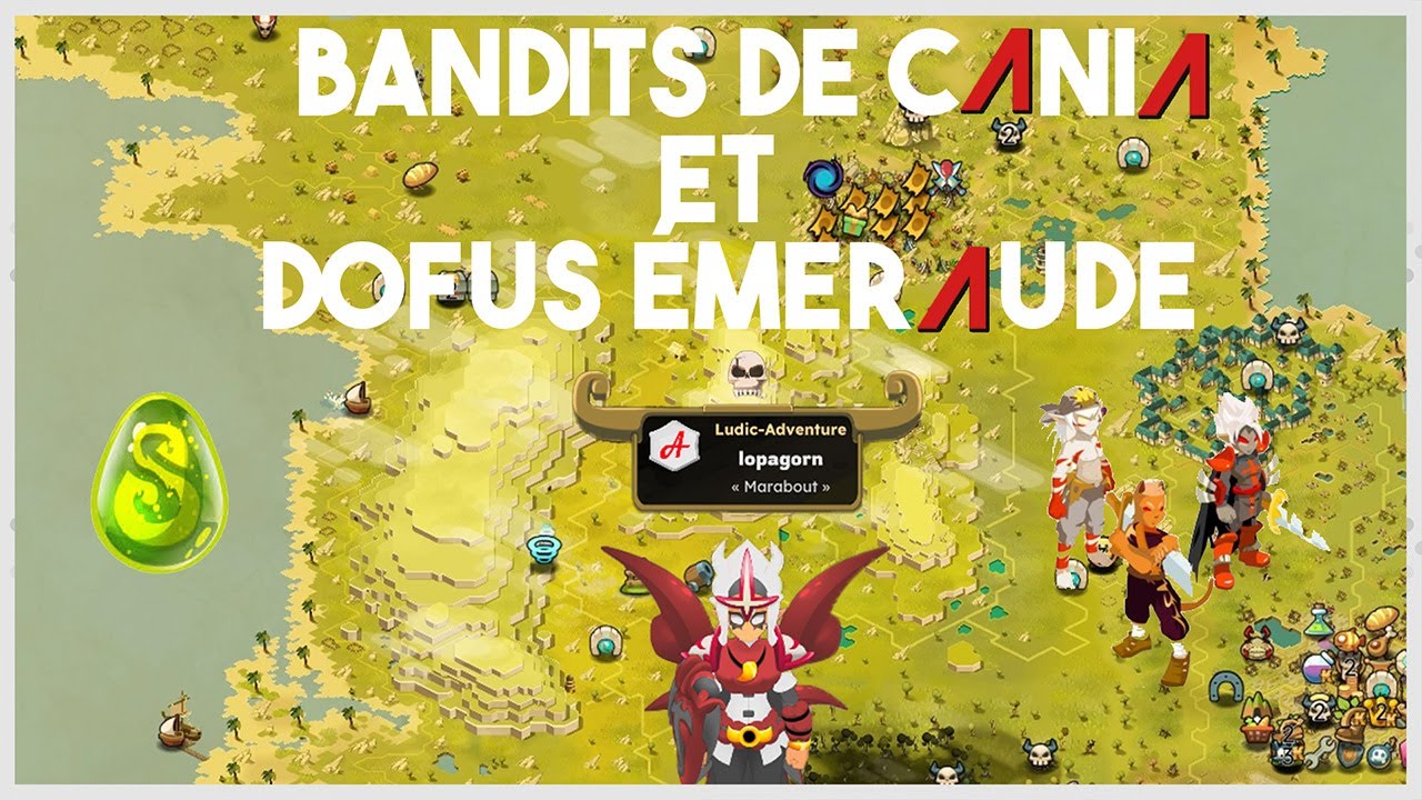 [DOFUS 3] L'&Eacute;POP&Eacute;E FRATERNELLE : Bandit de cania et obtention du dofus &Eacute;meraude