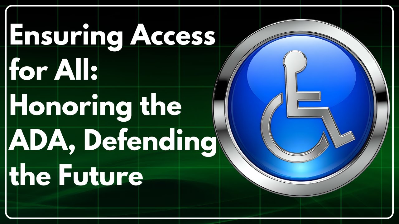 Ensuring Access for All: Honoring the ADA, Defending the Future