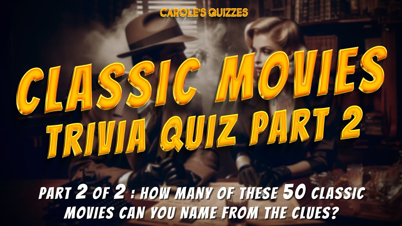 Classic Movies Trivia Quiz Part 2 : Can You Name ALL 50 Movies?
