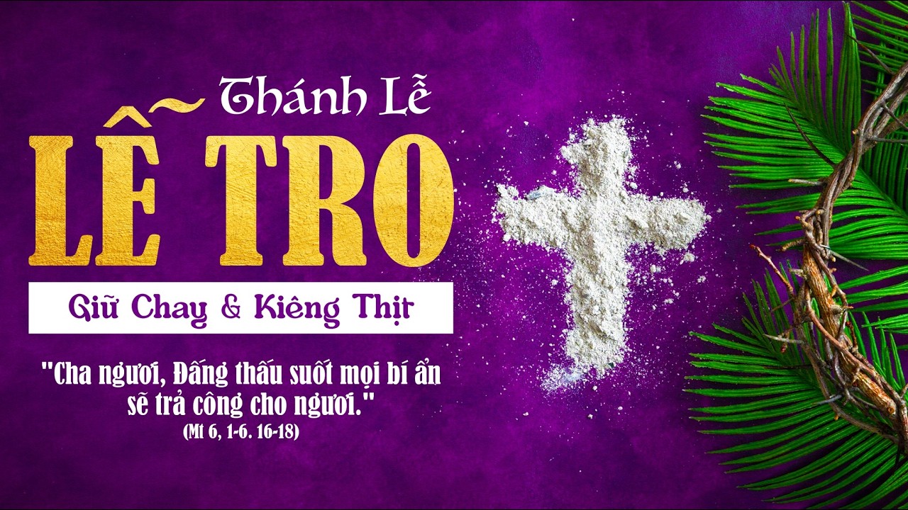 Thứ Tư,  Thánh Lễ Tro,  Năm  A . 18/02/2026. (Thánh Lễ Mùng 2 Tết)