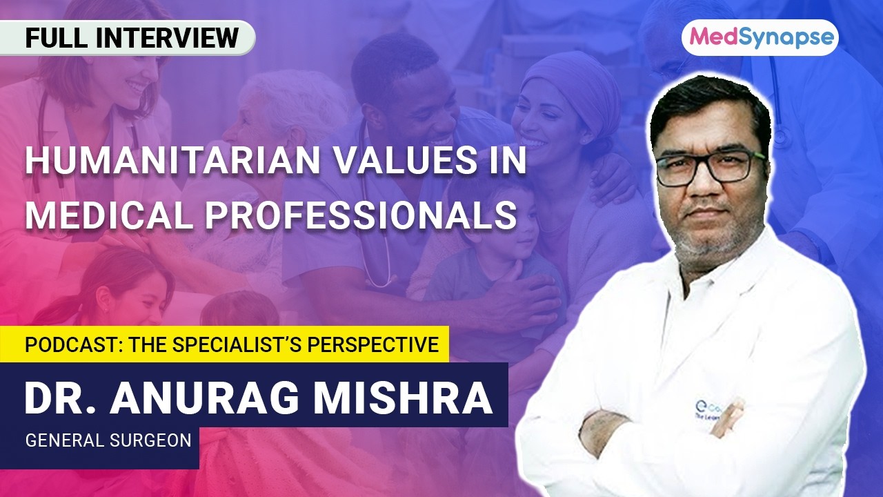 Гуманитарные ценности в медицинском деле: доклад доктора Анурага Мишры | MedSynapse