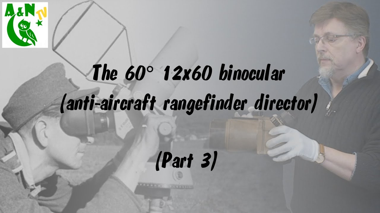 The 60&deg; 12x60 binocular [anti-aircraft rangefinder director] (Part 3)