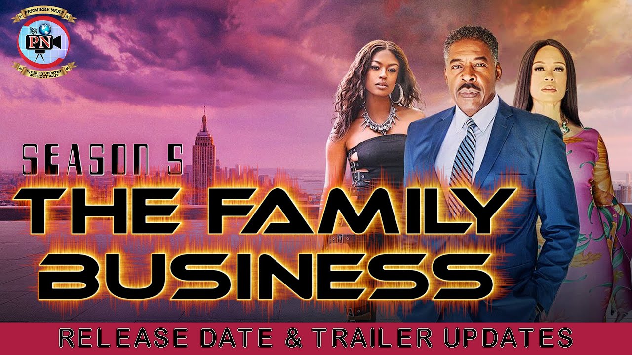 The Family Business Season 5: Release Date & Trailer Updates - Premiere Next
