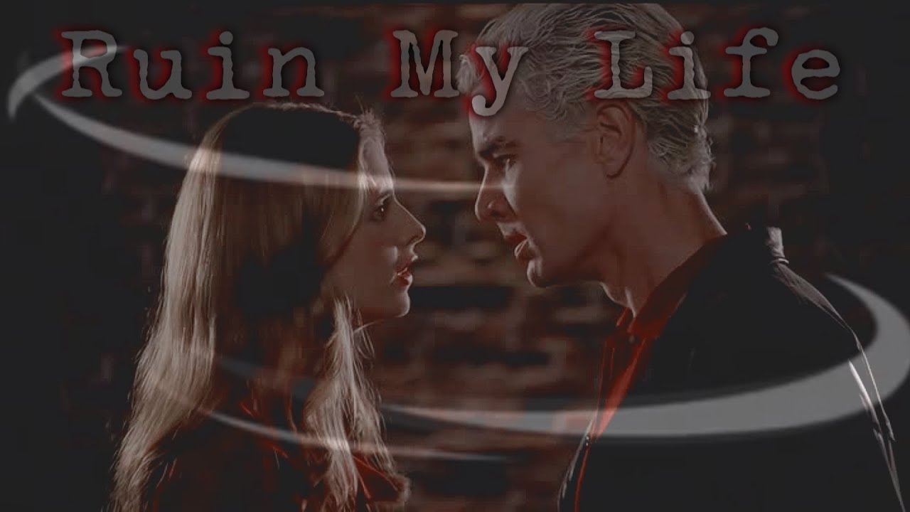 Ruin My Life || Spike&Buffy