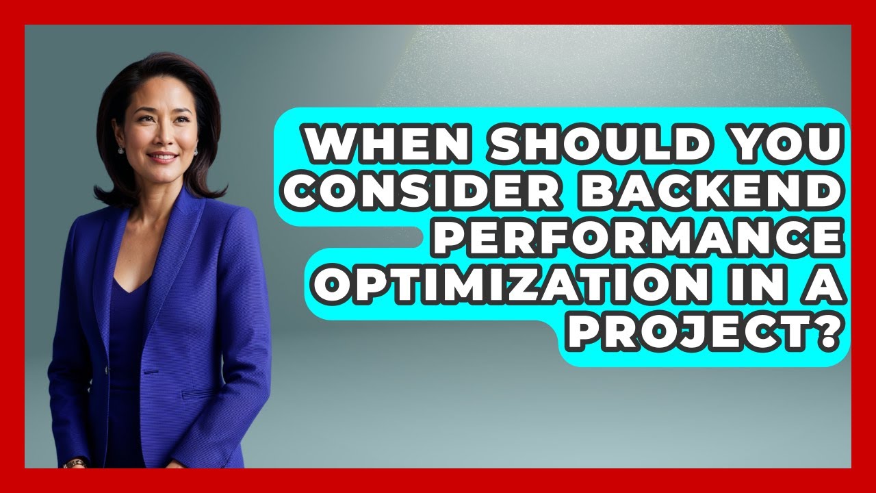 When Should You Consider Backend Performance Optimization in a Project?