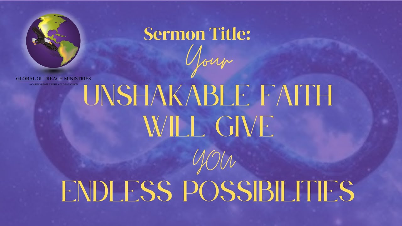 Global Outreach Ministries Power Up Sunday! OUR YEAR OF UNSHAKABLE FAITH & UNLIMITED POSSIBILITIES