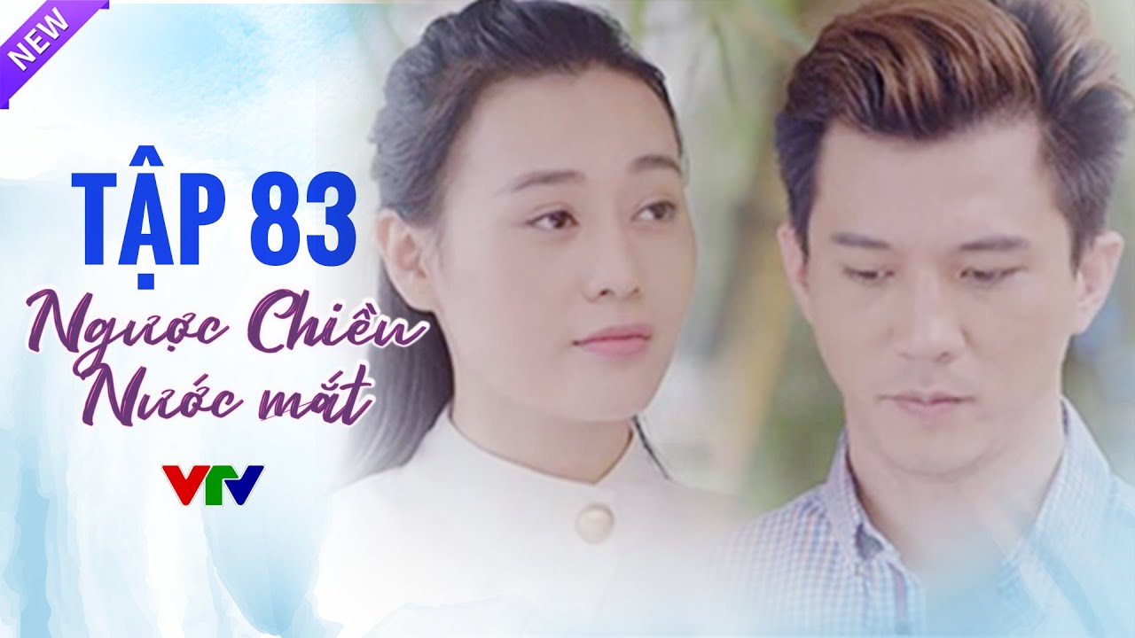 Ngược Chiều Nước Mắt Tập 83 Full HD | Phim Bộ Tình Cảm Việt Nam Hay Nhất 2024 | VTV Phim Việt Xưa