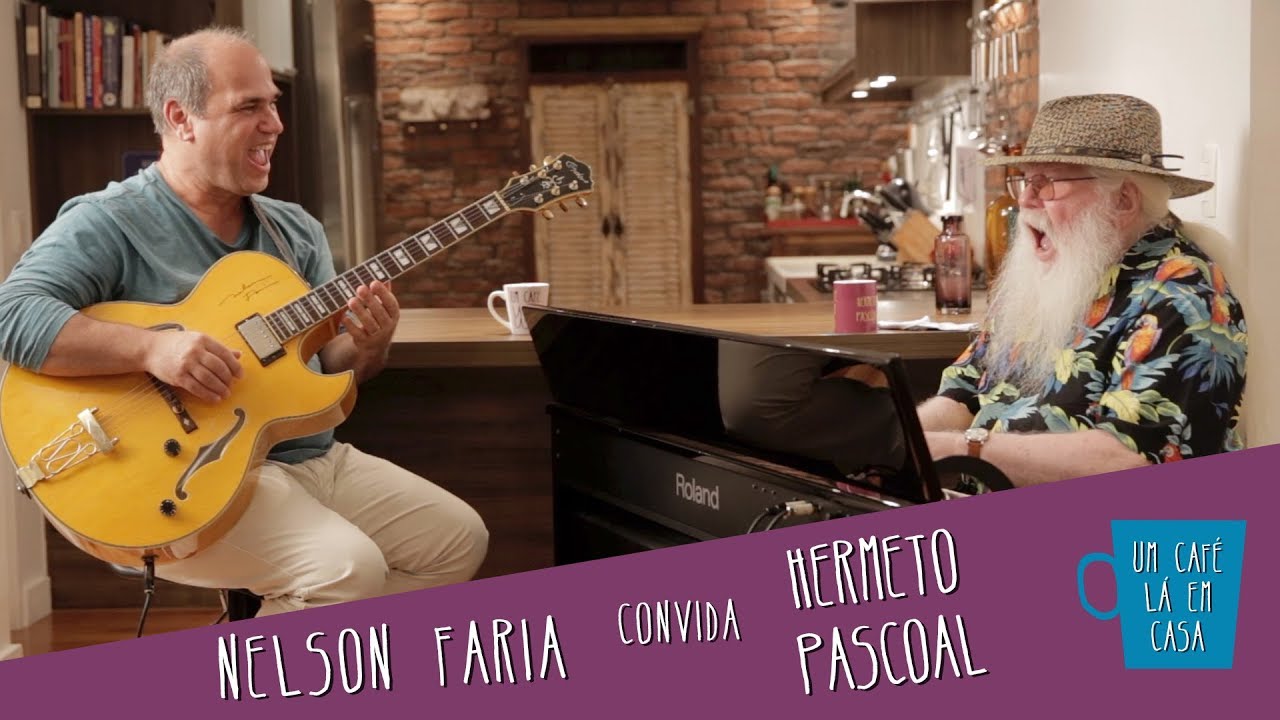 Hermeto Pascoal e Nelson Faria | Um Café Lá em Casa