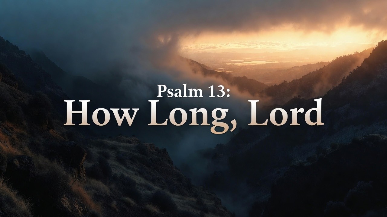 Psalm 13 Song: How Long, Lord – From Sorrow to Praise!
