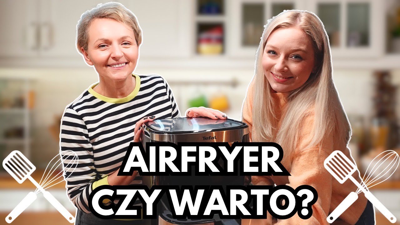 VLOG - WIELKI TEST CZY AIRFRYER SPRAWDZI SIĘ W NASZEJ KUCHNI?