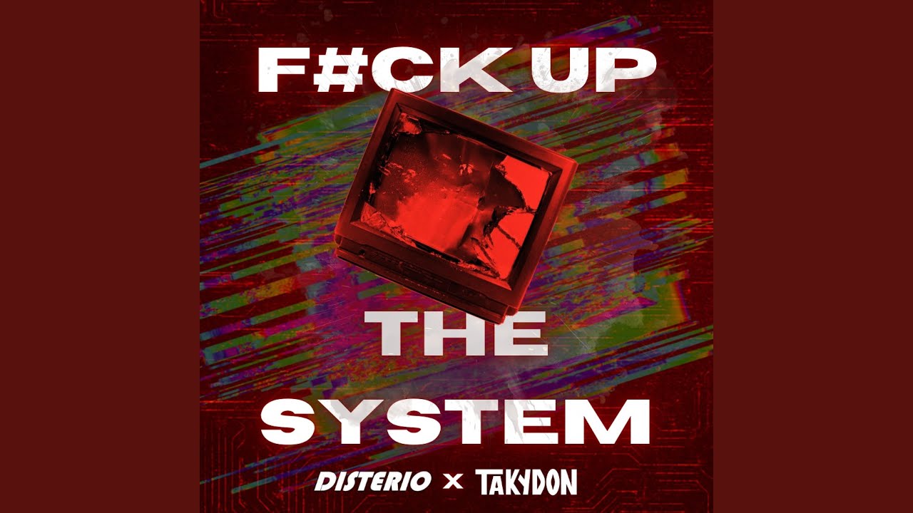 FUCK UP THE SYSTEM