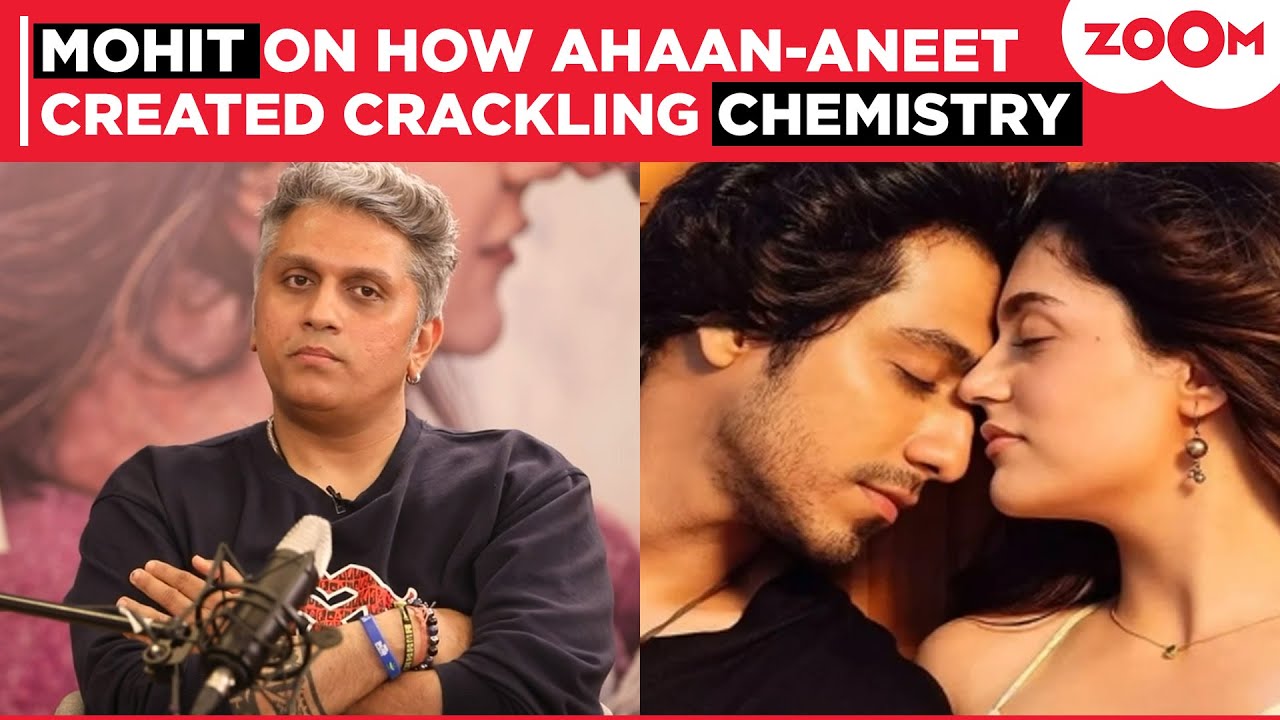 Mohit Suri REVEALS how Ahaan Panday & Aneet Padda created SIZZLING chemistry onscreen for Saiyaara