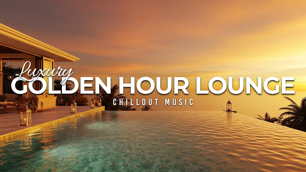 Luxury Golden Hour Lounge 2025 🌅 Sunset Chillout Music to Relax