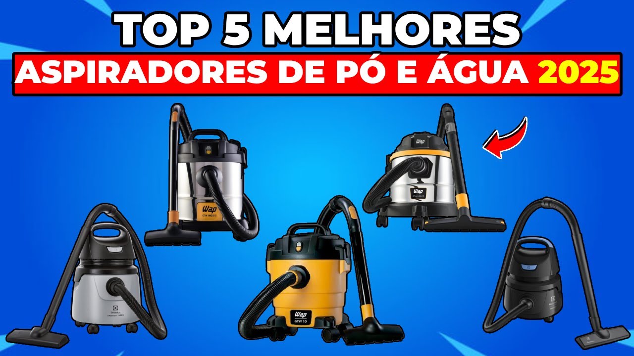 Guia dos 5 Melhores Aspiradores de Pó e Água 2025 – Descubra Qual é o Ideal para Você!