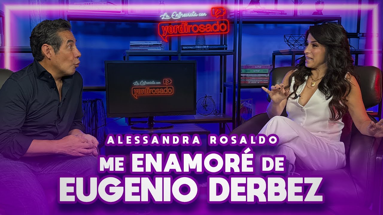 CÓMO ME ENAMORÉ DE EUGENIO DERBEZ | Alessanda Rosaldo | La entrevista con Yordi Rosado