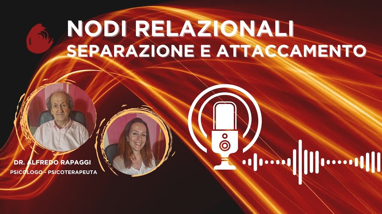 SEPARAZIONE E ATTACCAMENTO - EP.13 -NODI RELAZIONALI - MOSAICO PSICOLOGIE - Dr. Alfredo Rapaggi