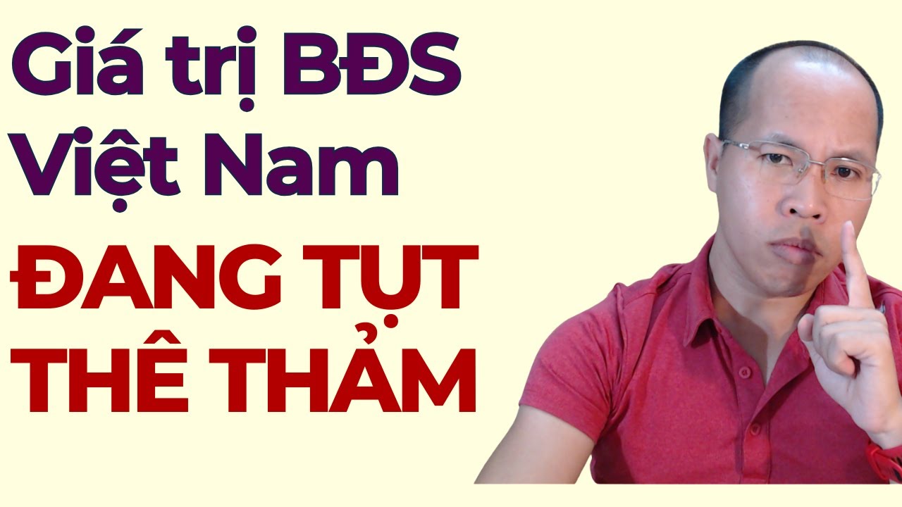 Giá trị BĐS Việt Nam tụt thê thảm