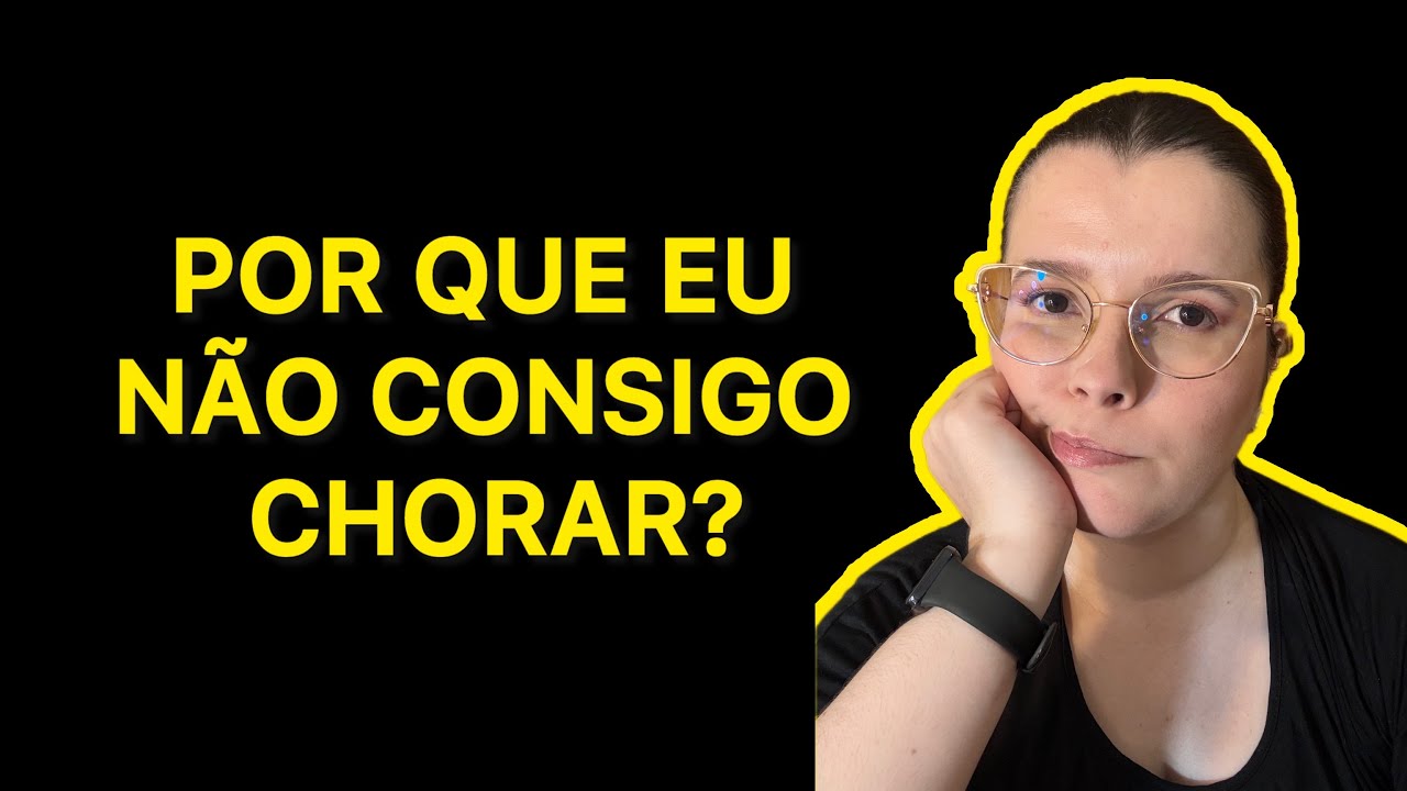 Por que eu não consigo chorar?